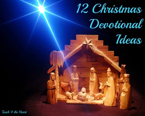 12 Christmas Devotional Ideas | Teach 4 the Heart